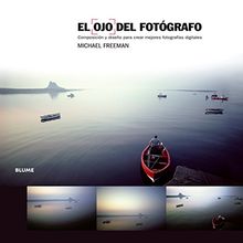 El ojo del fotógrafo : composición y diseño para crear mejores fotografías digitales (Blume Fotografia)