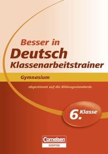 Besser in der Sekundarstufe I - Deutsch - Gymnasium: Klassenarbeitstrainer: 6. Schuljahr - Übungsbuch mit separatem Lösungsheft (24 S.)