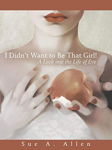 I Didn't Want to Be That Girl!: A Look into the Life of Eve