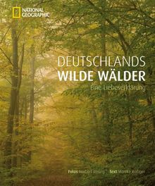 Deutschlands wilde Wälder: Eine Liebeserklärung