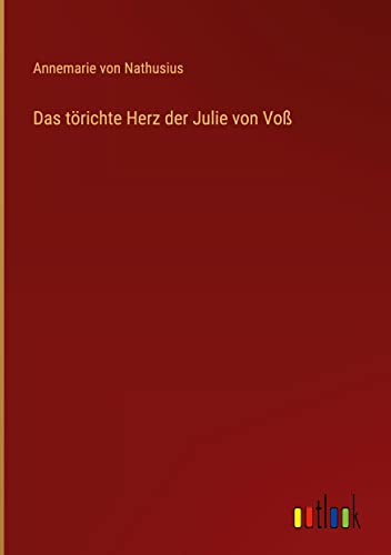 Das törichte Herz der Julie von Voß