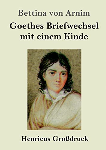 Goethes Briefwechsel mit einem Kinde (Großdruck): Seinem Denkmal
