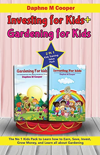 Investing for kids + Gardening for kids: 2 in 1 Kids Training Value Pack The No 1 Kids Pack to Learn how to Earn, Save, Invest, Grow Money, and Learn all about Gardening