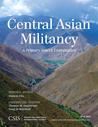 Central Asian Militancy: A Primary Source Examination (CSIS Reports)