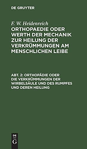 Orthopädie oder die Verkrümmungen der Wirbelsäule und des Rumpfes und deren Heilung (F. W. Heidenreich: Orthopaedie oder Werth der Mechanik zur Heilung der Verkrümmungen am menschlichen Leibe)