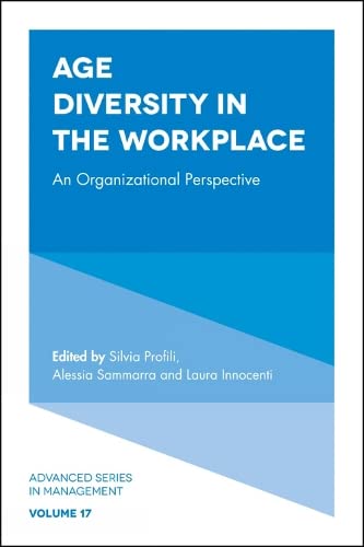 Age Diversity in the Workplace: An Organizational Perspective (Advanced Series in Management, 17, Band 17)