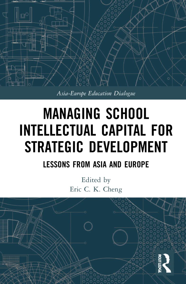 Managing School Intellectual Capital for Strategic Development: Lessons from Asia and Europe (Asia-europe Education Dialogue)