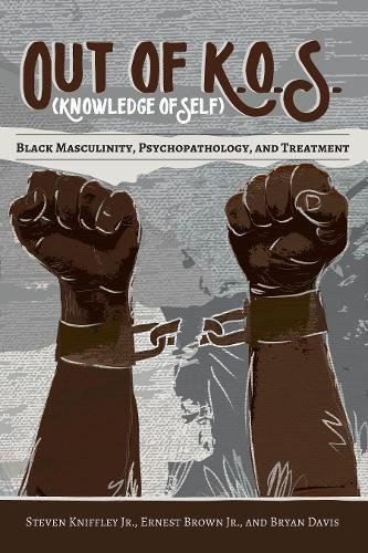 Out of K.O.S. (Knowledge of Self): Black Masculinity, Psychopathology, and Treatment (Black Studies and Critical Thinking, Band 86)