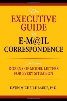 The Executive Guide to E-mail Correspondence: Including Model Letters for Every Situation