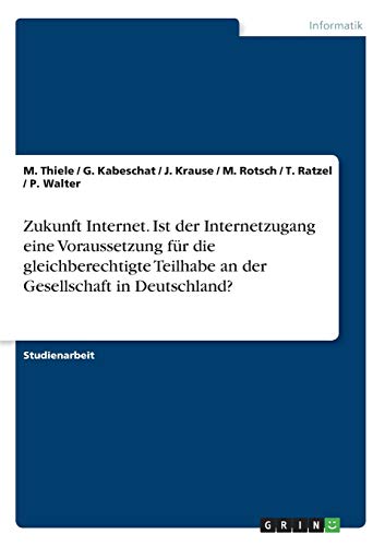 Zukunft Internet. Ist der Internetzugang eine Voraussetzung für die gleichberechtigte Teilhabe an der Gesellschaft in Deutschland?