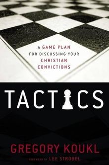 Tactics: A Game Plan for Discussing Your Christian Convictions