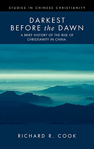 Darkest before the Dawn: A Brief History of the Rise of Christianity in China (Studies in Chinese Christianity)