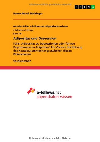 Adipositas und Depression: Führt Adipositas zu Depressionen oder führen Depressionen zu Adipositas? Ein Versuch der Klärung des Kausalzusammenhangs zwischen diesen Phänomenen