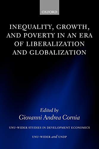 Inequality, Growth, And Poverty In An Era Of Liberalization And Globalization (Unu-Wider Studies In Development Economics)