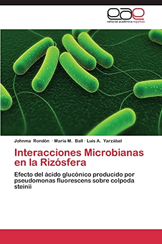 Interacciones Microbianas en la Rizósfera: Efecto del ácido glucónico producido por pseudomonas fluorescens sobre colpoda steinii