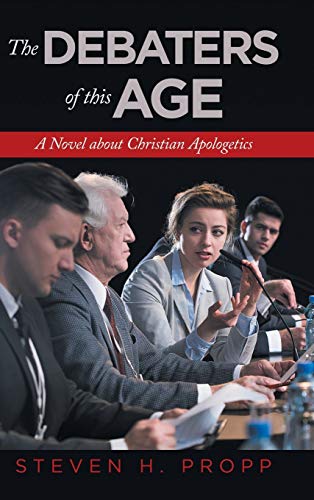 The Debaters of This Age: A Novel About Christian Apologetics