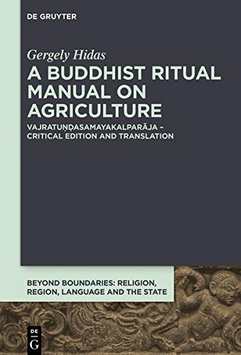 A Buddhist Ritual Manual on Agriculture: Vajratuṇḍasamayakalparāja – Critical Edition (Beyond Boundaries, Band 3)