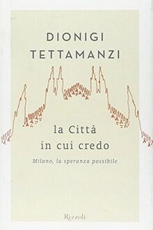 La città in cui credo. Milano, la speranza possibile