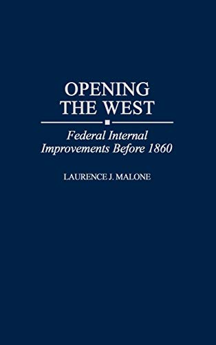 Opening the West: Federal Internal Improvements Before 1860 (Contributions in Economics & Economic History)