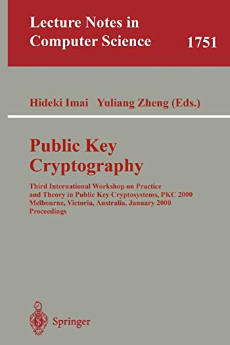 Public Key Cryptography: Third International Workshop on Practice and Theory in Public Key Cryptosystems, PKC 2000, Melbourne, Victoria, Australia, ... Notes in Computer Science, 1751, Band 1751)