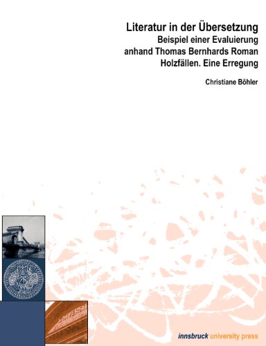 Literatur in der Übersetzung: Beispiel einer Evaluierung anhand Thomas Bernhards Roman Holzfällen. Eine Erregung