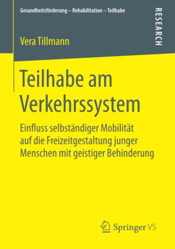 Teilhabe am Verkehrssystem: Einfluss selbständiger Mobilität auf die Freizeitgestaltung junger Menschen mit geistiger Behinderung (Gesundheitsförderung - Rehabilitation - Teilhabe)