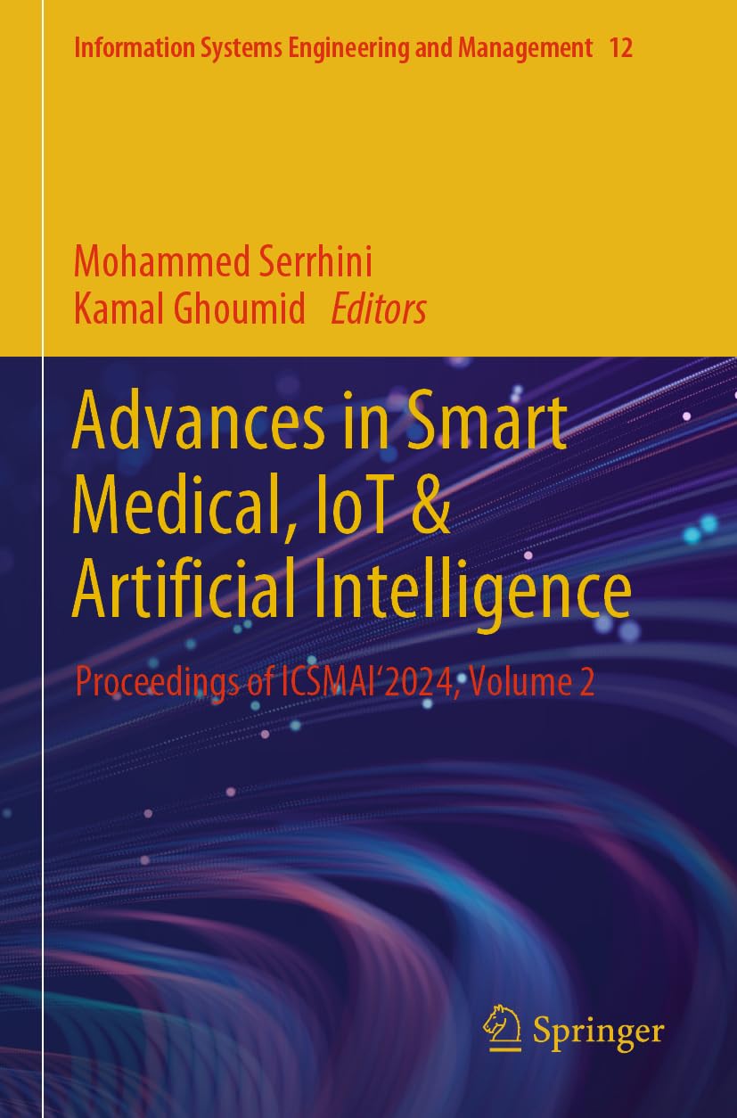 Advances in Smart Medical, IoT & Artificial Intelligence: Proceedings of ICSMAI'2024, Volume 2 (Information Systems Engineering and Management, Band 12)