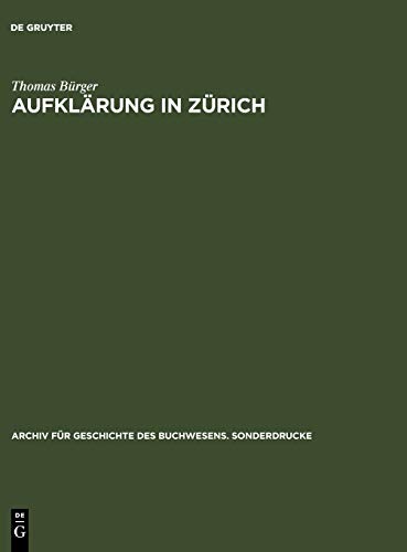 Aufklärung in Zürich: Die Verlagsbuchhandlung Orell, Gessner, Füssli & Comp. in der zweiten Hälfte des 18. Jahrhunderts. Mit einer Bibliographie der ... des Buchwesens – Sonderdrucke, 48, Band 48)