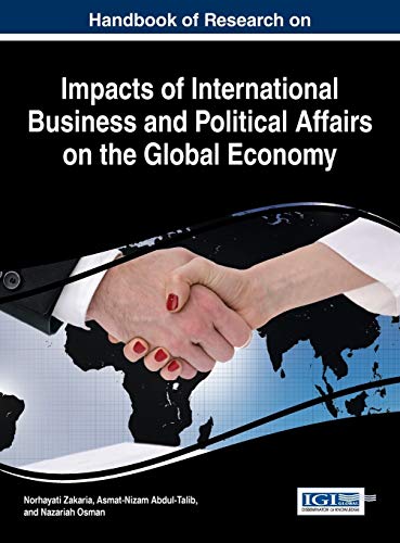 Handbook of Research on Impacts of International Business and Political Affairs on the Global Economy (Advances in Finance, Accounting, and Economics)