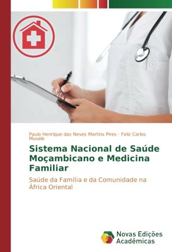 Sistema Nacional de Saúde Moçambicano e Medicina Familiar: Saúde da Família e da Comunidade na África Oriental