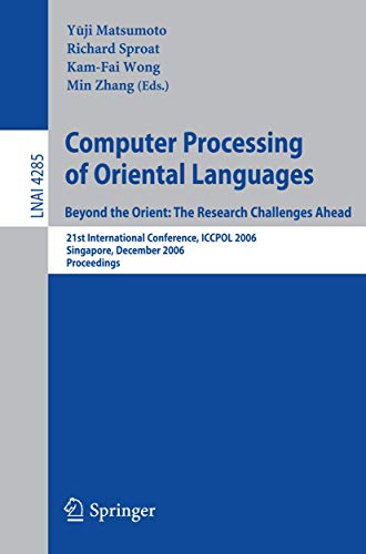Computer Processing of Oriental Languages. Beyond the Orient: 21st International Conference, ICCPOL 2006, Singapore, December 17-19, 2006, Proceedings ... Notes in Computer Science (4285), Band 4285)