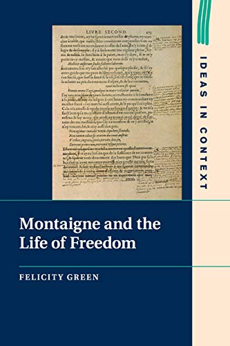 Montaigne and the Life of Freedom (Ideas in Context, Band 101)