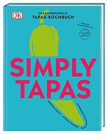 Simply Tapas: Das superschnelle Tapas-Kochbuch