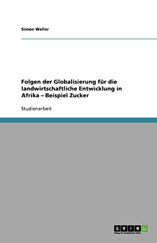 Folgen der Globalisierung für die landwirtschaftliche Entwicklung in Afrika ¿ Beispiel Zucker