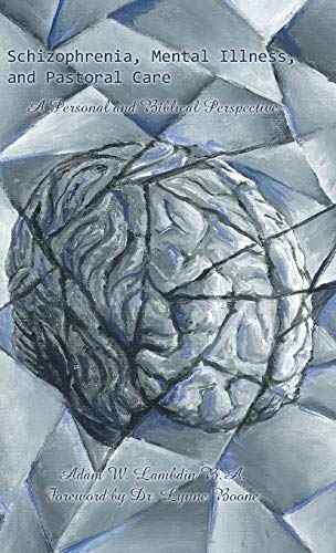 Schizophrenia, Mental Illness, and Pastoral Care: A Personal and Biblical Perspective