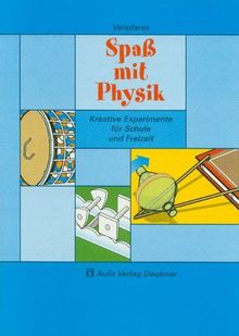 Spass mit Physik. Kreative Experimente für Schule und Freizeit. (Lernmaterialien)