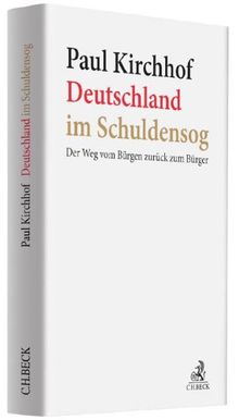 Deutschland im Schuldensog: Der Weg vom Bürgen zurück zum Bürger