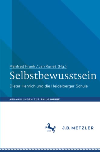 Selbstbewusstsein: Dieter Henrich und die Heidelberger Schule (Abhandlungen zur Philosophie)
