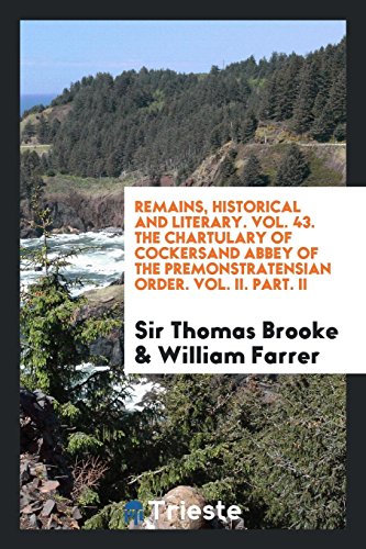Remains, Historical and Literary. Vol. 43. The Chartulary of Cockersand Abbey of the Premonstratensian Order. Vol. II. Part. II
