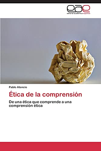 Ética de la comprensión: De una ética que comprende a una comprensión ética