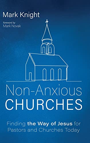Non-Anxious Churches: Finding the Way of Jesus for Pastors and Churches Today