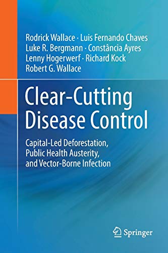 Clear-Cutting Disease Control: Capital-Led Deforestation, Public Health Austerity, and Vector-Borne Infection