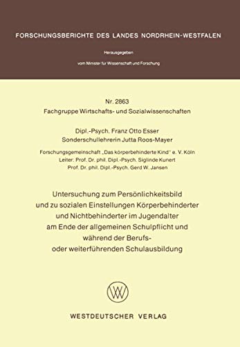 Untersuchung zum Persönlichkeitsbild und zu sozialen Einstellungen Körperbehinderter und Nichtbehinderter im Jugendalter am Ende der allgemeinen ... Landes Nordrhein-Westfalen, 2863, Band 2863)