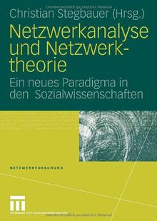 Netzwerkanalyse und Netzwerktheorie: Ein neues Paradigma in den  Sozialwissenschaften (Netzwerkforschung)