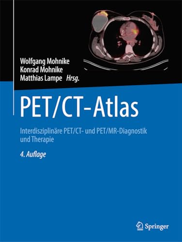 PET/CT-Atlas: Interdisziplinäre PET/CT- und PET/MR-Diagnostik und Therapie