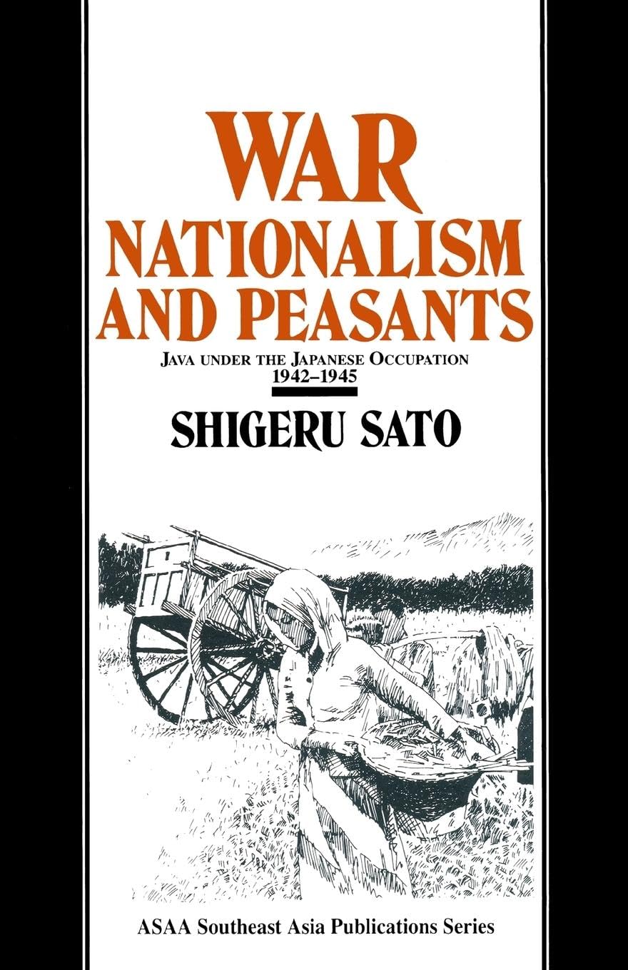 War, Nationalism and Peasants: Java Under the Japanese Occupation, 1942-45: Java Under the Japanese Occupation, 1942-45: Java Under the Japanese Occupation, 1942-45 (Japan in the Modern World)