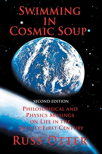 Swimming in Cosmic Soup: Philosophical and Physics Musings on Life in the Twenty-First Century