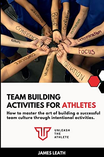 Team Building Activities for Athletes: How to Master the Art of Building a Successful Team Culture Through Intentional Activities
