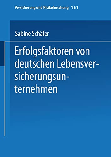 Erfolgsfaktoren von deutschen Lebensversicherungsunternehmen: Diss. (Versicherung und Risikoforschung, 161, Band 161)