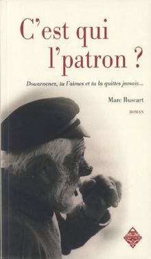 C'est qui l'patron ? : Douarnenez, tu l'aimes et tu la quittes jamais... : une enquête inédite du commissaire Le Floc'h, roman